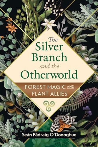 The Silver Branch and the Otherworld: Forest Magic with Plant and Fungi Allies (Paperback)