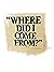 Where Did I Come From?