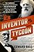 The Inventor and the Tycoon by Edward Ball