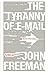 The Tyranny of E-mail: The Four-Thousand-Year Journey to Your Inbox by John Freeman (2011-01-11)