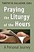 Praying the Liturgy of the Hours: A Personal Journey by Timothy M. Gallagher (1-Sep-2014) Paperback