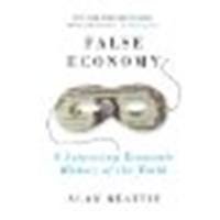 False Economy: A Surprising Economic History of the World by Beattie, Alan [Riverhead Trade, 2010] [Paperback]