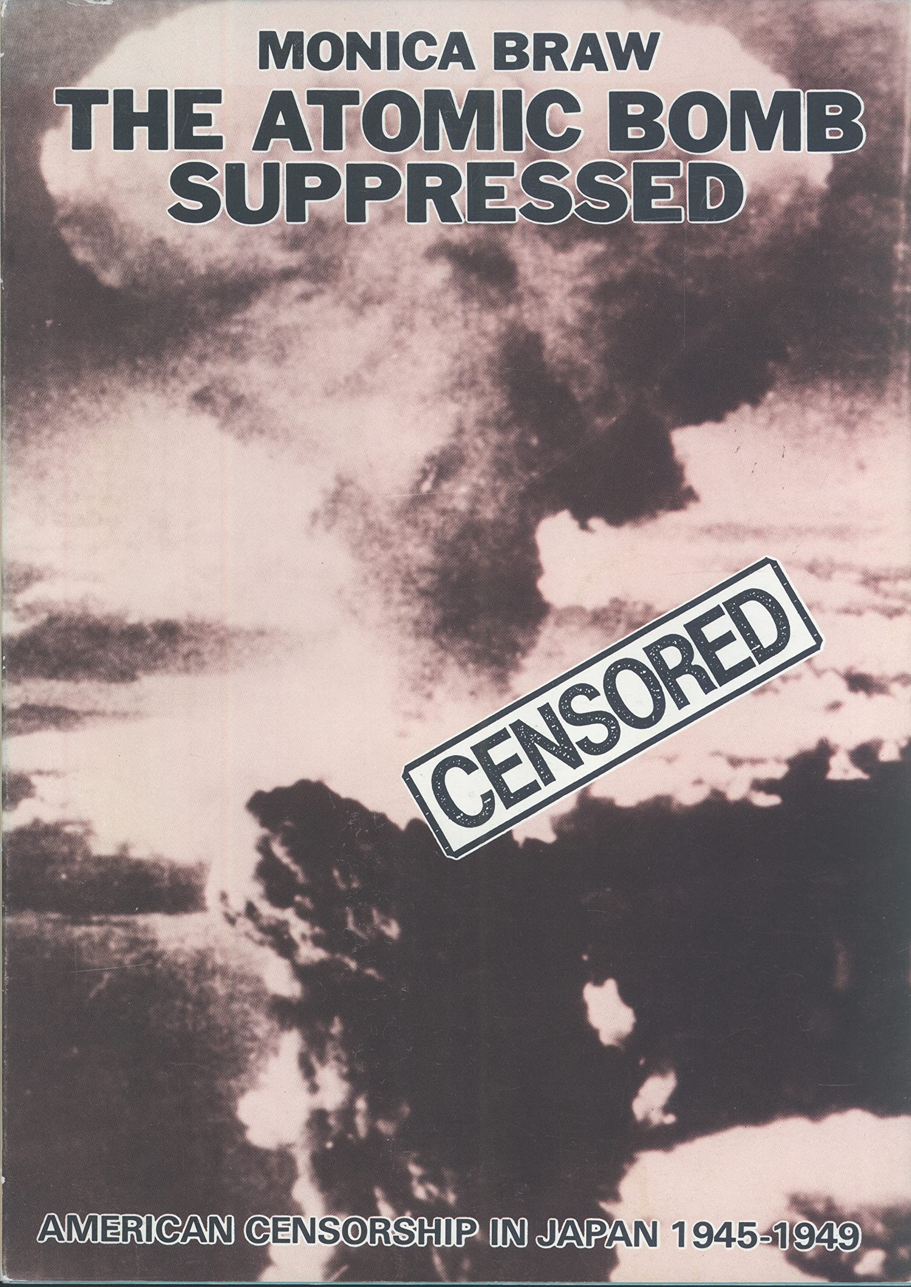 Atomic Bomb Suppressed: American Censorship in Japan 1945-1949 (Paperback)