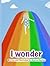 I Wonder