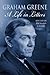 Graham Greene: A Life in Le...