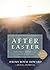 After Easter: How Christ's Resurrection Changed Everything by Jeremy Royal Howard (2016-02-01)