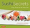 Sushi Secrets: Easy Recipes for the Home Cook. Prepare delicious sushi at home using sustainable local ingredients! (Tuttle Specials) Sushi Secrets: Easy Recipes for the Home Cook. Prepare delicious sushi at home using sustainable local ingredients! (Tuttle Specials)