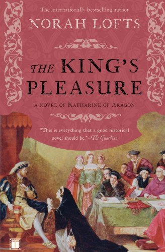 The King's Pleasure: A Novel of Katharine of Aragon by Norah Lofts