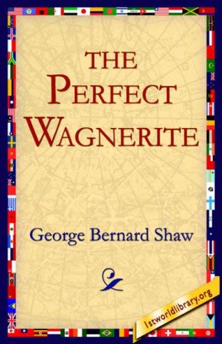[The Perfect Wagnerite] [Author: Shaw, George Bernard] [September, 2004]