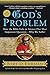 God's Problem: How the Bible Fails to Answer Our Most Important Question--Why We Suffer