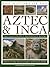The History of the Aztec & Inca: Two Illustrated Reference Books: Discover the history, myths and cultures of the ancient peoples of Central and South America, with 1000 photographs by Charles Phillips (2014-01-07)
