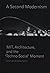 A Second Modernism: MIT, Architecture, and the 'Techno-Social' Moment (MIT Press) (2013-09-27)