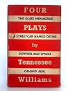 Four Plays By Tenessee Williams; The Glass Menagerie, A Streetcar Named Desire, Summer and Smoke, Camino Real Four Plays By Tenessee Williams; The Glass Menagerie, A Streetcar Named Desire, Summer and Smoke, Camino Real