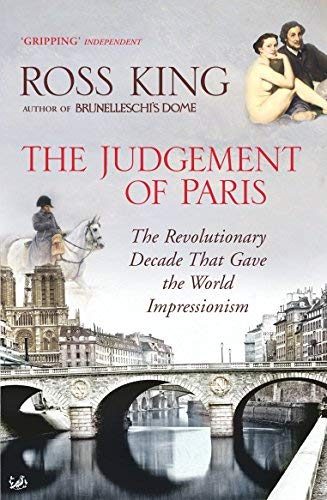 [The Judgement of Paris: The Revolutionary Decade That Gave the World Impressionism] [Author: King, Ross] [May, 2007]
