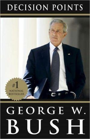 [Decision Points] (By: George W Bush) [published: October, 2011]