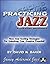 Practicing Jazz: A Creative Approach Paperback September 7, 2010