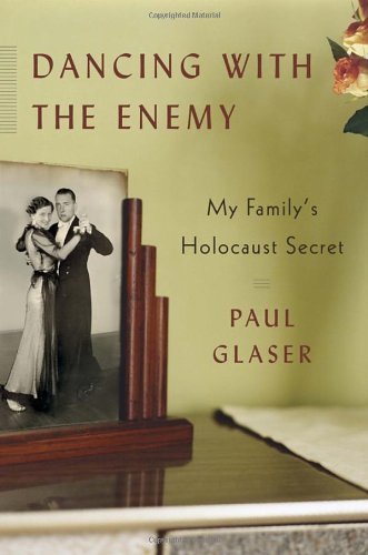 Dancing with the Enemy: My Family's Holocaust Secret Reprint edition by Glaser, Paul (2013) Hardcover