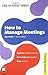 How to Manage Meetings (Sunday Times Creating Success)