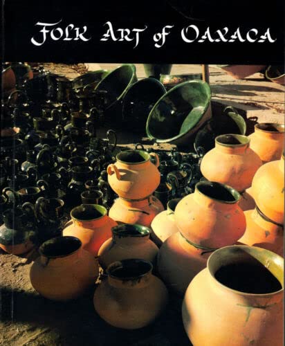 Rare Folk Art of Oaxaca: The Ward Collection - Cleveland: Cleveland Institute of art, 2002 [Paperback] Evelyn Svec Ward and William E. Ward (Paperback)