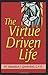 The Virtue Driven Life by Benedict J. Groeschel (1-Sep-2006) Paperback