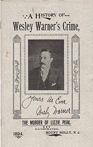 A History of Wesley Warner's Crime, the Murder of Lizzie Peak [Reprint of 1894 Pamphlet] (saddle_stitch)