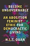 Become Ungovernable: An Abolition Feminist Ethic for Democratic Living (Black Critique) Book cover for Become Ungovernable: An Abolition Feminist Ethic for Democratic Living (Black Critique)