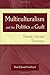 Multiculturalism and the Politics of Guilt: Toward a Secular Theocracy by Paul Edward Gottfried (2004-01-02)