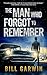 The Man Who Forgot to Remember by Bill Garwin