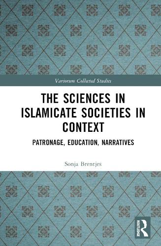 The Sciences in Islamicate Societies in Context (Variorum Collected Studies)