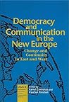 Democracy and Communication in the New Europe: Change and Continuity in East and West (Iamcr Book) Democracy and Communication in the New Europe: Change and Continuity in East and West (Iamcr Book)