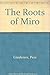 The Roots of Miro by Pere Gimferrer (1993-08-06)