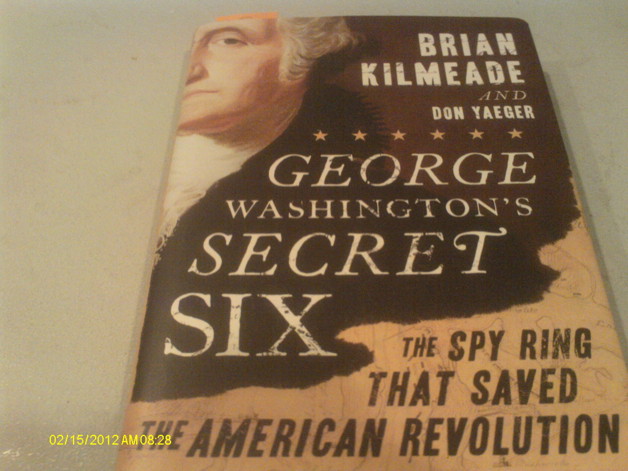 George Washington's Secret Six: The Spy Ring That Saved the American Revolution by Kilmeade, Brian, Yaeger, Don (2013) Hardcover