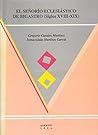 El señorío eclesiástico de Bigastro: Siglos XVIII-XIX (Colección "Ensayo e investigación") (Spanish Edition)