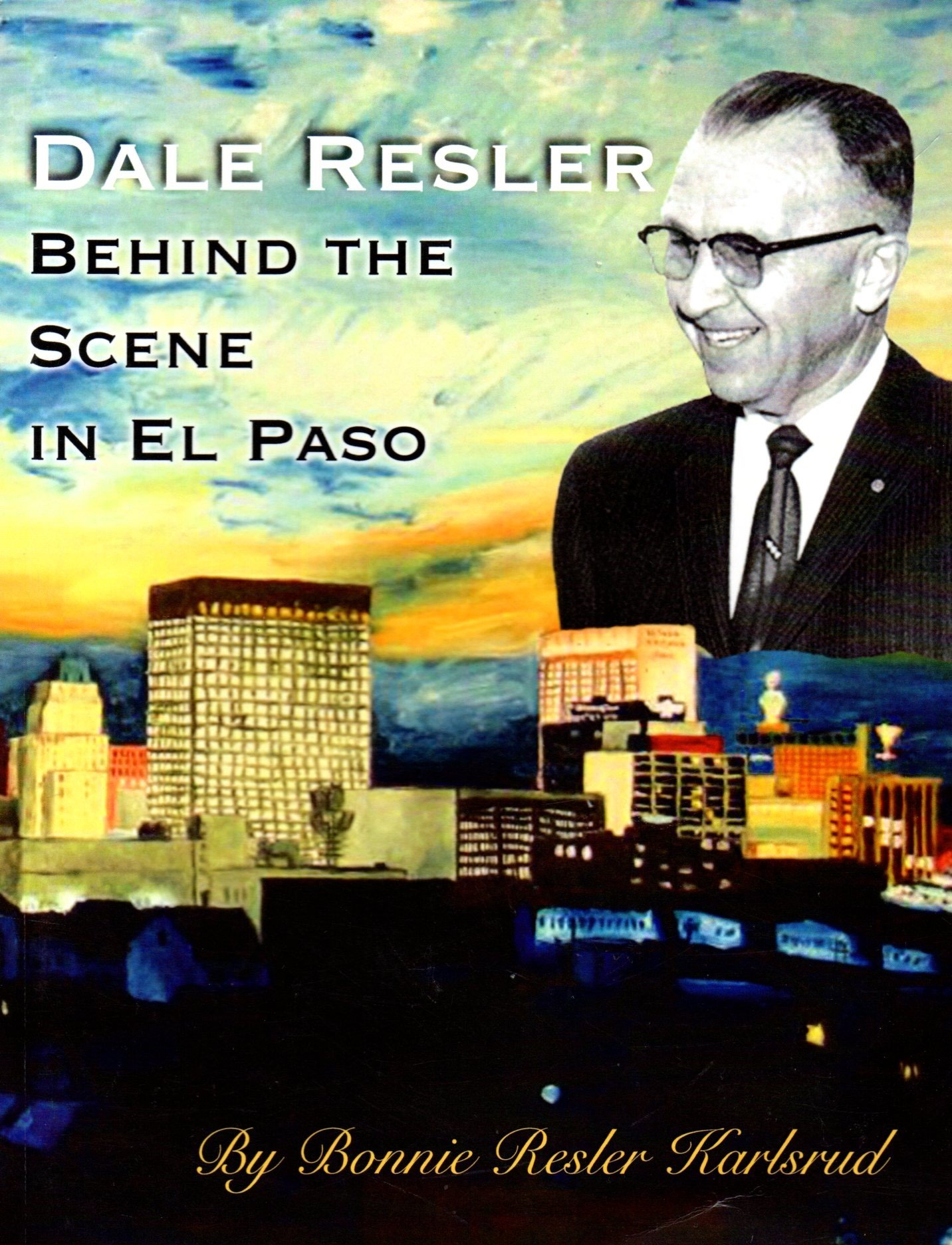 Dale Resler Behind the Scene in El Paso: A Historical Narrative (Paperback)