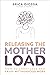 Releasing the Mother Load: How to Carry Less and Enjoy Motherhood More