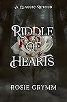 Riddle of Hearts by Rosie Grymm Riddle of Hearts by Rosie Grymm