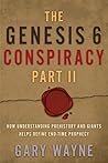 The Genesis 6 Conspiracy Part II: How Understanding Prehistory and Giants Helps Define End-Time Prophecy The Genesis 6 Conspiracy Part II: How Understanding Prehistory and Giants Helps Define End-Time Prophecy