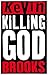 Killing God by Kevin Brooks Killing God by Kevin Brooks