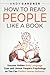 How to Read People Like a Book: Uncover Hidden Body Language Cues and Unlock People’s Psychology so You Can Predict Human Behavior (Social Intelligence)