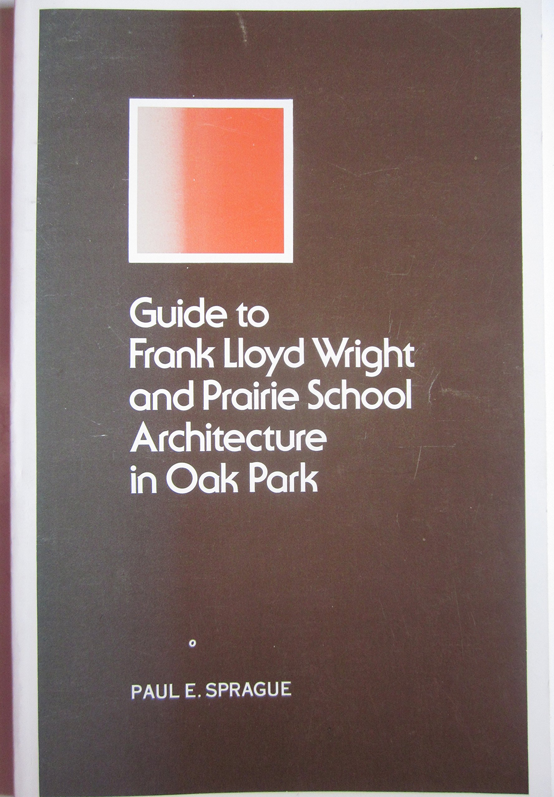 Guide to Frank Lloyd Wright and Prairie School Architecture in Oak Park, 3rd Edition (Paperback)