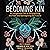 Becoming Kin: An Indigenous Call to Unforgetting the Past and Reimagining Our Future