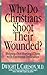 Why Do Christians Shoot Their Wounded?: Helping (Not Hurting) Those with Emotional Difficulties by Dwight L. Carlson (1994-05-15)
