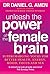 Unleash the Power of the Female Brain: Supercharging yours for better health, energy, mood, focus and sex by Dr Daniel G. Amen (2013-02-12)