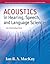 Acoustics in Hearing, Speech and Language Sciences: An Introduction (The Allyn & Bacon Communication Sciences and Disorders Series) by MacKay, Ian R. A. (August 18, 2013) Paperback