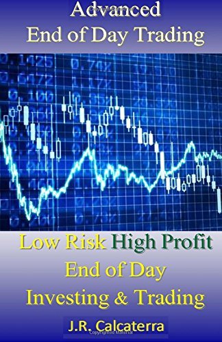 Advanced End of Day Trading by J.R. Calcaterra (2016-09-22)