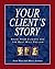 Your Client's Story by Scott West (2012-06-01)