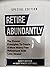 Retire Abundantly: The Proven Principles to Create A more Worry Free Retirement With Less Stress SPECIAL EDITION