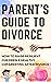 Parent's Guide to Divorce: ...
