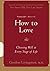 How to Love: Choosing Well ...