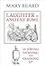 Laughter in Ancient Rome: On Joking, Tickling, and Cracking Up (Sather Classical Lectures) by Beard, Mary (2014) Hardcover